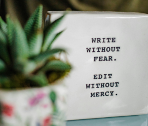 Write without fear Edit without mercy photo Hannah Grace Unsplash.com